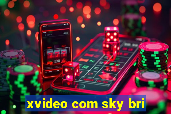 xvideo com sky bri